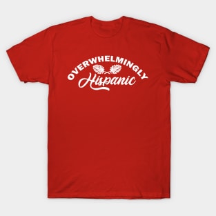 “Overwhelmingly Hispanic” T-Shirt